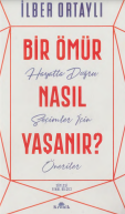 BİR ÖMÜR NASIL YAŞANIR? Hayatta Doğru Seçimler İçin Öneriler